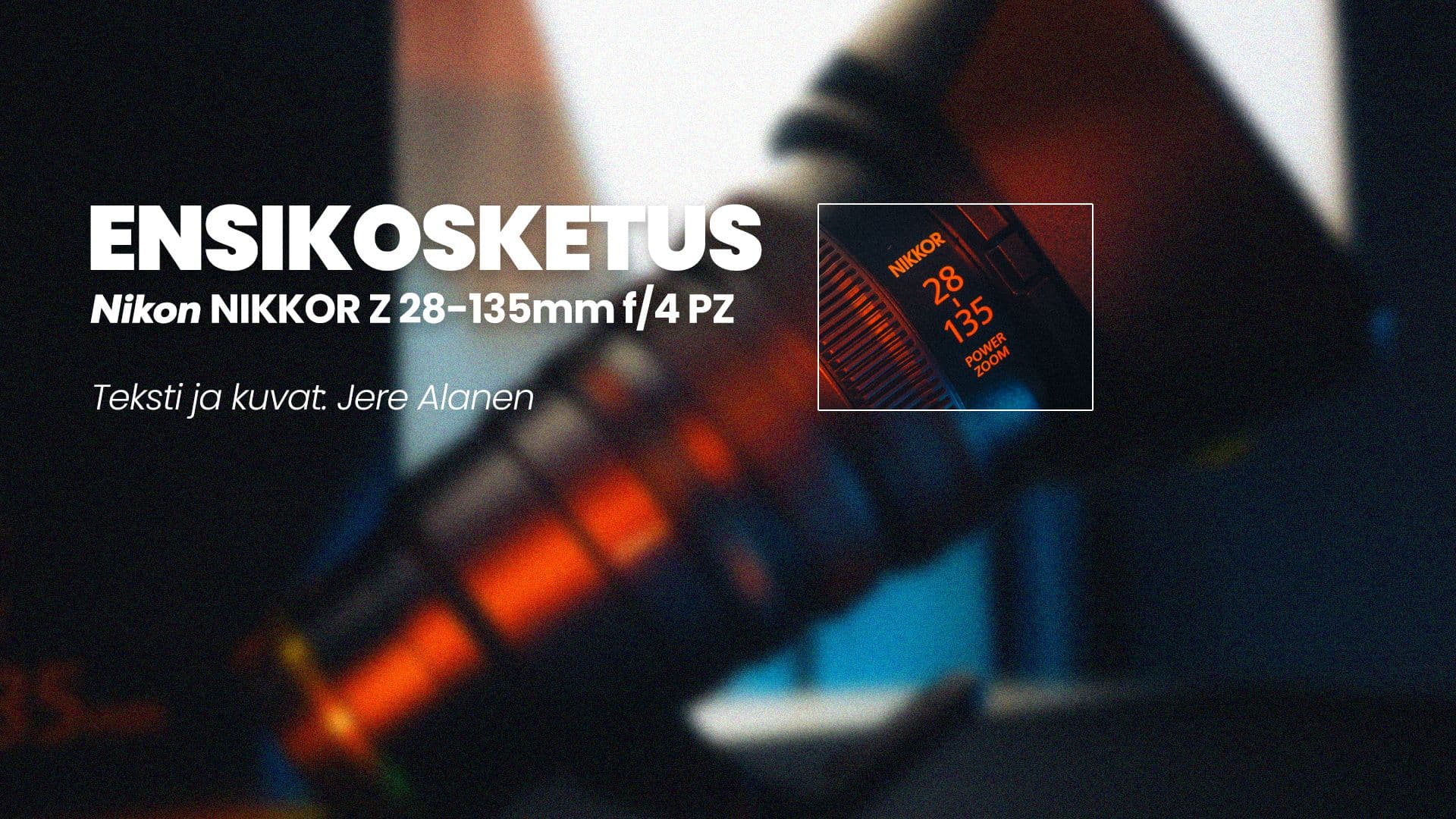 Ensikosketus: Nikon Nikkor Z 28–135mm Power Zoom - RCTIC Julkaisu